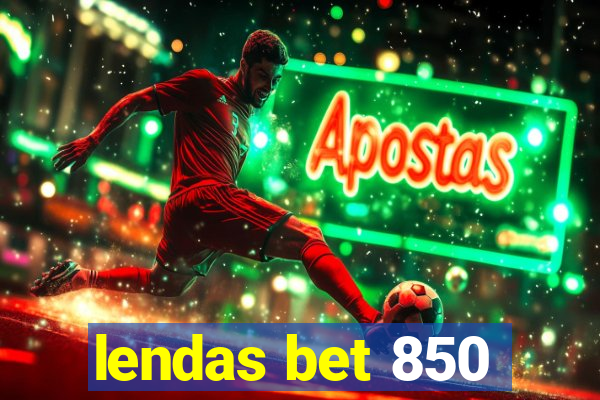 lendas bet 850